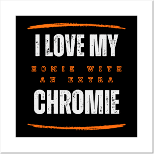 "I Love My Homie with an Extra Chromie" Supportive Tee Posters and Art